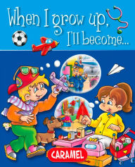 Title: When I grow up, I'll become...: Picture book for early readers, Author: Galia Lami Dozo