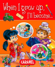 Title: When I grow up, I'll become.: Picture book for early readers, Author: Galia Lami Dozo