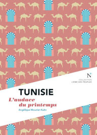 Title: Tunisie : L'audace du printemps: L'Âme des Peuples, Author: Angélique Mounier-Kuhn