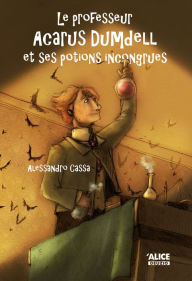 Title: Le professeur Acarus Dumdell et ses potions incongrues: Roman pour enfants 8 ans et +, Author: Alessandro Cassa