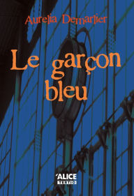 Title: Le garçon bleu: Roman jeunesse 10 ans et +, Author: Aurélia Demarlier