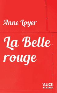 Title: La Belle rouge: Roman jeunesse 10 ans et +, Author: Anne Loyer