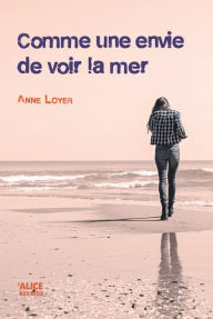 Title: Comme une envie de voir la mer: Roman pour ados, Author: Anne Loyer