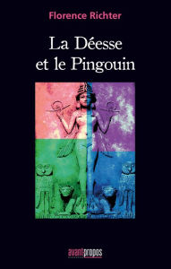 Title: La déesse et le Pingouin: Conte philosophique, Author: Florence Richter