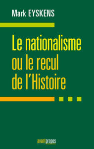 Title: Le nationalisme ou le recul de l'Histoire: Essai politique, Author: Mark Eyskens