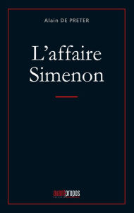 Title: L'affaire Simenon: Analyse du mal-être personnel de Simenon à travers ses écrits, Author: Alain De Preter