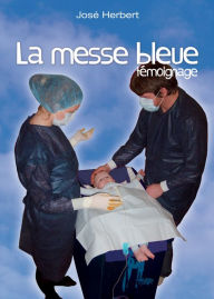 Title: La messe bleue: Un témoignage tendre et touchant, Author: José Herbert