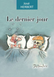 Title: Le dernier jour: Un roman délicieusement cynique, Author: José Herbert