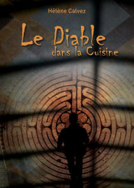 Title: Le diable dans la cuisine: Un roman noir et intriguant, Author: Hélène Calvez