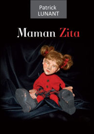 Title: Maman Zita: La force de vivre, Author: Patrick Lunant