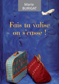 Title: Fais ta valise on s'casse: Une aventure hilarante !, Author: Marie Burigat