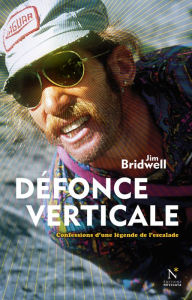 Title: Défonce verticale: Confessions d'une légende de l'escalade, Author: Jim Bridwell