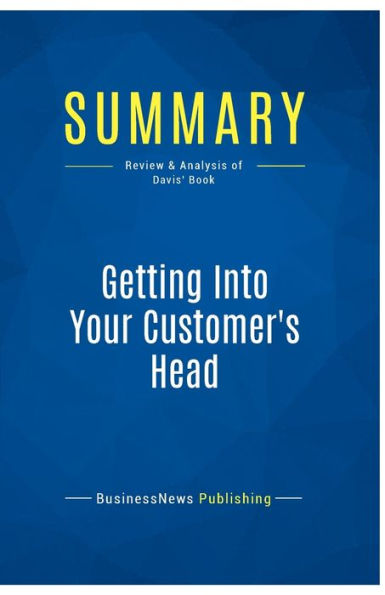 Summary: Getting Into Your Customer's Head:Review and Analysis of Davis' Book