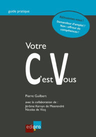 Title: Votre CV c'est vous: Réinventez-vous !, Author: Pierre Guilbert