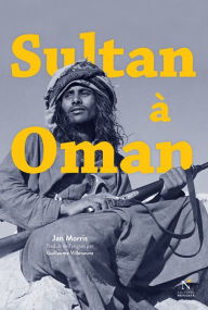 Title: Sultan à Oman: Récit d'un voyage historique, Author: Jan Morris