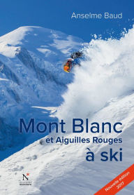 Title: Mont Blanc et Aiguilles Rouges à ski: Nouvelle édition 2017, Author: Anselme Baud
