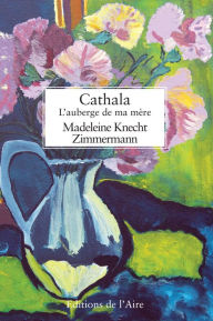 Title: Cathala, l'auberge de ma mère: Récit de vie, Author: Madeleine Knecht
