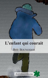 Title: L'enfant qui courait: Roman inspiré de faits réels, Author: Bou Bounoider