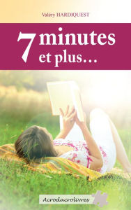 Title: 7 minutes et plus.: Recueil de nouvelles « feel good », Author: Valéry Hardiquest