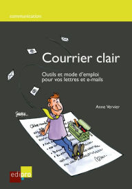 Title: Courrier clair: Outils et mode d'emploi pour vos lettres et e-mails, Author: Anne Vervier