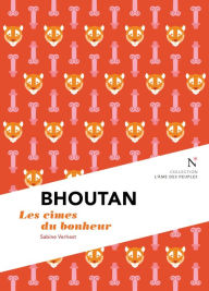 Title: Bhoutan : Les cimes du bonheur: L'Âme des Peuples, Author: Sabine Verhest