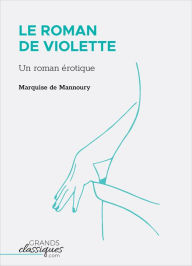 Title: Le Roman de Violette: Un roman érotique, Author: Marquise de Mannoury