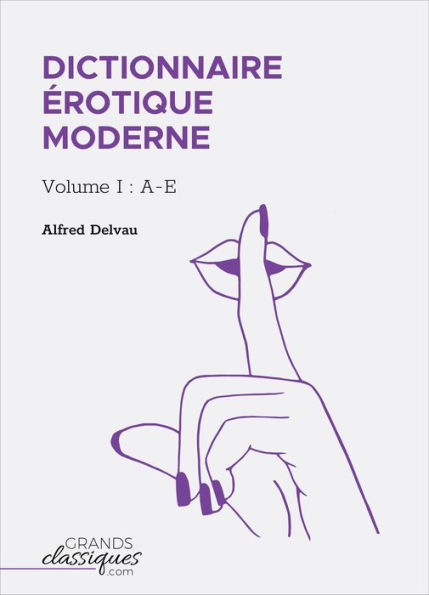 Dictionnaire érotique moderne: Volume I : A-E