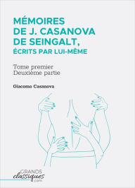 Title: Mémoires de J. Casanova de Seingalt, écrits par lui-même: Tome premier - deuxième partie, Author: Giacomo Casanova