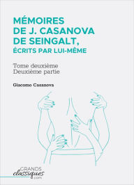 Title: Mémoires de J. Casanova de Seingalt, écrits par lui-même: Tome deuxième - deuxième partie, Author: Giacomo Casanova