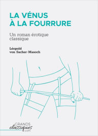 Title: La Vénus à la fourrure: Un roman érotique classique, Author: Léopold von Sacher-Masoch