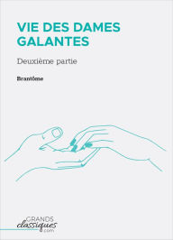 Title: Vie des dames galantes: Deuxième partie, Author: Brantôme