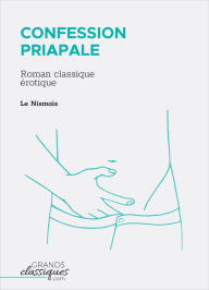 Title: Confession priapale: Roman classique érotique, Author: Le Nismois