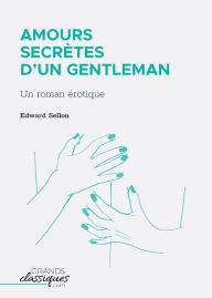 Title: Amours secrï¿½tes d'un gentleman: Un roman ï¿½rotique, Author: Edward Sellon