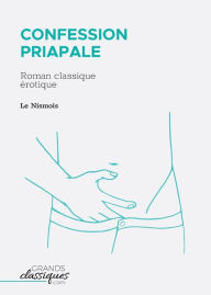 Title: Confession priapale: Roman classique ï¿½rotique, Author: Le Nismois