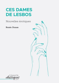 Title: Ces dames de Lesbos: Nouvelles ï¿½rotiques, Author: Renïe Dunan