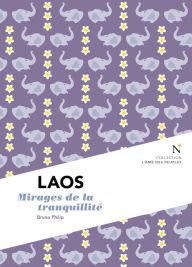 Title: Laos : Mirages de la tranquilité: L'Âme des Peuples, Author: Bruno Philip