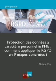 Title: Protection des données à caractère personnel & PME: Comment appliquer le RGPD en 9 étapes concrètes ?, Author: Alexiane Wyns