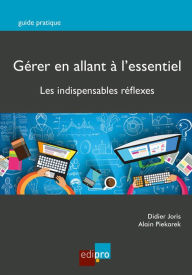 Title: Gérer en allant à l'essentiel: Les indispensables réflexes, Author: Didier Joris