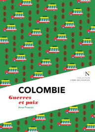 Title: Colombie : Guerre et Paix: L'Âme des peuples, Author: Anne Proenza