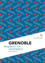 Title: Grenoble : Déplacer les montagnes: L'Âme des peuples, Author: Philippe Gonnet