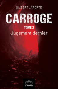 Title: Carroge - Tome 3: Jugement dernier, Author: Gilbert Laporte