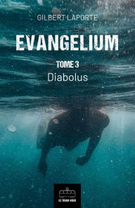 Title: Evangelium - Tome 3: Diabolus, Author: Gilbert Laporte