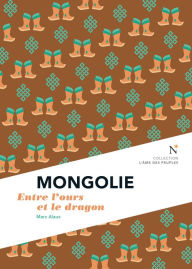 Title: Mongolie : Entre l'ours et le dragon: L'Âme des Peuples, Author: Marc Alaux