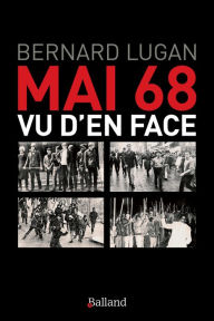 Title: Mai 68 vu d'en face: les vrais rebelles n'étaient pas ceux qu'on croit..., Author: Bernard Lugan