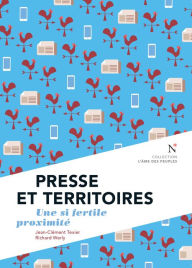 Title: Presse et Territoires: Une si fertile proximité, Author: Jean-Clément Texier