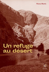 Title: Un refuge au désert, Author: Henno Martin