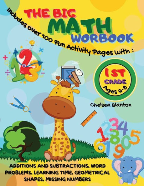 The Big Math Workbook 1st Grade Ages 6-8: Includes over 100 Fun Activity Pages with : Additions and Subtractions, Word:Challenging and Entertaining Beginners Home-Schooling