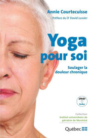 Title: Yoga pour soi : Soulager la douleur chronique, Author: Annie Courtecuisse