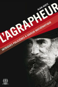 Title: Agrapheur (L'): Intrigues policières à saveur mathématique, Author: Alain Hertz