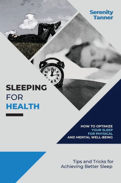 Sleeping for Health-How to Optimize Your Sleep Physical and Mental Well-being: Tips Tricks Achieving Better